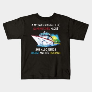 A Woman Cannot Be Quarantined Alone She Also Needs Cruise And Her Husband Kids T-Shirt